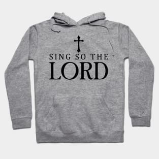 Sing So the Lord Christian Faith Based Quotes Sayings Hoodie